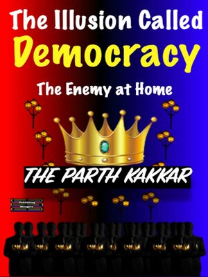 cover image of The Illusion Called Democracy--The Enemy at Home